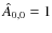 $\hat{A}_{0,0}=1$