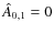$\hat{A}_{0,1}=0$