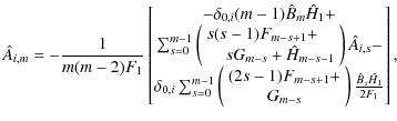 $\displaystyle \hat{A}_{i,m}=-\frac{1}{m(m-2)F_1}\left[
\begin{array}{@{}c@{}}
-...
...  G_{m-s}
\end{array}\right)\frac{\hat{B}_s\hat{H}_1}{2F_1}
\end{array}\right],$