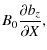$\displaystyle B_0\frac{\partial b_z}{\partial X},$