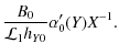 $\displaystyle \frac{B_0}{\mathcal{L}_1h_{Y0}}\alpha_0^\prime(Y) X^{-1}.$