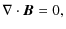 $\displaystyle {\bf\nabla}\cdot\vec{B}=0,$