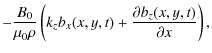 $\displaystyle -\frac{B_0}{\mu_0 \rho}\left( k_zb_x(x,y,t)+\frac{\partial b_z(x,y,t)}{\partial x}\right),$
