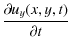 $\displaystyle \frac{\partial u_y(x,y,t)}{\partial t}$