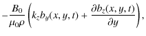 $\displaystyle -\frac{B_0}{\mu_0 \rho}\left( k_zb_y(x,y,t)+\frac{\partial b_z(x,y,t)}{\partial y}\right),$