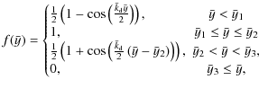 $\displaystyle f(\bar{y})=\left\{
\begin{array}{@{}lc@{}}
\frac{1}{2}\left(1-\co...
...
&\bar{y}_2< \bar{y}< \bar{y}_3,\\
0,&\bar{y}_3\le \bar{y},
\end{array}\right.$