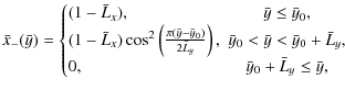$\displaystyle \bar{x}_{-}(\bar{y})=\left\{
\begin{array}{@{}lc@{}}
(1-\bar{L}_x...
...\bar{y}_0+\bar{L}_y,\\
0,& \bar{y}_0+\bar{L}_y \le \bar{y},
\end{array}\right.$