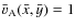 $\bar{v}_{\rm A}(\bar{x},\bar{y})=1$