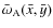 $\bar{\omega}_{\rm A}(\bar{x},\bar{y})$
