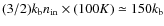 $(3/2) k_{\rm b} n_{\rm in} \times (100 K) \simeq 150 k_{\rm b}$
