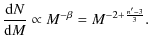 $\displaystyle { {\rm d} N \over {\rm d} M} \propto M^{-\beta}=M^{-2+{n'-3 \over 3}}.$