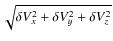 $\sqrt{\delta
V_x^2 + \delta V_y ^ 2 + \delta V_z ^ 2}$