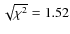 $ \sqrt{\chi^2} = 1.52 $