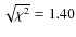 $ \sqrt{\chi^2} = 1.40 $