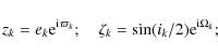 \begin{displaymath}%
z_k = e_k {\rm e}^{{\rm i} \varpi_k} ; \quad \zeta_k = \sin ({i} _k/2) {\rm e}^{{\rm i}\Omega_k};
\end{displaymath}