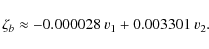 \begin{displaymath}\zeta_b \approx -0.000028~ v_1 +0.003301~ v_2 .
\end{displaymath}