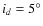 $i_d=5^\circ$
