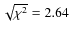 $\sqrt{\chi^2} = 2.64$