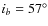 $i_b=57^\circ$
