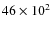 $46\times 10^{2}$