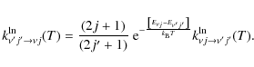 \begin{displaymath}k_{\nu' j' \rightarrow \nu j}^{\ln}(T) = \frac{\left(2j+1\rig...
... \right]}{k_{\rm B}T}}k_{\nu j \rightarrow \nu' j'}^{\ln}(T).
\end{displaymath}