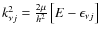 $k^2_{\nu j}= \frac{2\mu}{h^2}\left[E - \epsilon_{\nu j}\right]$