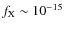 $f_{\rm X} \sim 10^{-15}$
