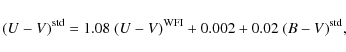 \begin{displaymath}(U - V)^{\rm std} = 1.08~(U - V)^{\rm WFI} + 0.002 + 0.02~(B - V)^{\rm std},
\end{displaymath}