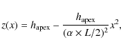 \begin{displaymath}z(x) = h_{\rm apex} - \frac{h_{\rm apex}}{(\alpha \times L/2)^2} x^2,
\end{displaymath}