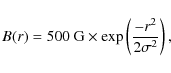 \begin{displaymath}B(r) = 500 {\rm ~G} \times \exp\left(\frac{-r^2}{2\sigma^2}\right),
\end{displaymath}