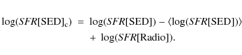 \begin{eqnarray*}\log ({\it SFR}[{\rm SED}]_{\rm c})&=& \log ({\it SFR}[{\rm SED...
...R}[{\rm SED}]) \rangle \\
&& + ~ \log ({\it SFR}[{\rm Radio}]).
\end{eqnarray*}