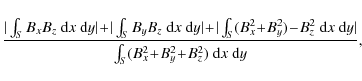 \begin{displaymath}%
\displaystyle \frac{\vert\int_{S} B_x B_z \;{\rm d}x~{\rm d...
...t}
{\int_{S} (B_x^2\!+\!B_y^2\!+\!B_z^2) \;{\rm d}x~{\rm d}y},
\end{displaymath}
