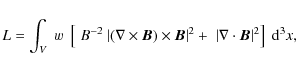 \begin{displaymath}%
L=\int_{V} \; w \; \left[ \; B^{-2} ~ \vert(\nabla \times {...
...2 +\; \vert\nabla \cdot {\vec B}\vert^2\right] \; {\rm d}^3x
,
\end{displaymath}
