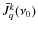 $\bar{J}_{q}^{k} (\nu_{0}) $