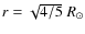 $r= \sqrt{4/5} \; R_{\odot}$