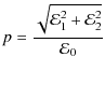 $\displaystyle p = \frac{\sqrt{\mathcal{E}_{1}^2+\mathcal{E}_{2}^2}}{\mathcal{E}_0}$