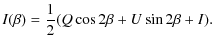 $\displaystyle I(\beta) = \frac{1}{2} (Q \cos 2\beta + U \sin 2\beta + I).$