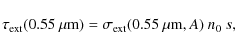 \begin{displaymath}%
\tau_{\rm ext}(0.55~\mu{\rm m}) =
\sigma_{\rm ext}(0.55~\mu{\rm m},A)\ n_0\ s,
\end{displaymath}