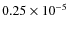 $0.25 \times 10^{-5}$