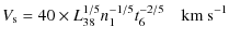 $\displaystyle V_{\rm s} = 40 \times L_{38}^{1/5} n_{1}^{-1/5} t_{6}^{-2/5} \quad \textrm{km} ~ \textrm{s} ^{-1}$