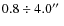 $0.8\div4.0\hbox{$^{\prime\prime}$ }$