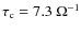 $\tau_{\rm c}=7.3 ~ \Omega^{-1}$