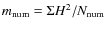 $m_{\rm num}=\Sigma H^2/N_{\rm num}$