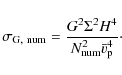 \begin{displaymath}\sigma_{\rm G,~{\rm num}}=\frac{G^2 \Sigma^2 H^4}{N_{\rm num}^2 {\bar v}_{\rm p}^4}\cdot
\end{displaymath}