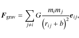 \begin{displaymath}\bm{F}_{\rm grav} = \sum_{j\neq i} G \frac{m_im_j}{\left( r_{ij} +b \right)^2}\vec{e}_{ij},
\end{displaymath}