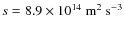 $s=8.9\times 10^{14}\;{\rm m}^2~{\rm s}^{-3}$