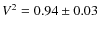$V^{2}=0.94 \pm0.03$
