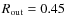 $R_{\rm {out}}=0.45$
