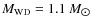 $M_{\rm WD}=1.1~M_{\hbox{$\odot$ }}$