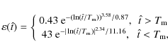 \begin{displaymath}\varepsilon(\hat{t})=
\left\{
\begin{array}{cc}
0.43~{\rm e}...
...m})\vert^{2.34}/11.16}, &\hat{t}<T_{\rm m},
\end{array}\right.
\end{displaymath}